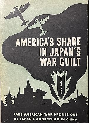 America's Share in Japan's War Guilt: Take American War Profits Out of Japan's Aggression in China
