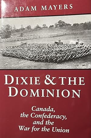 Dixie & The Dominion: Canada, the Confederacy, and the War for the Union