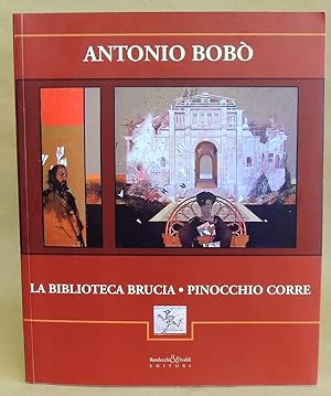 ANTONIO BOBÒ - LA BIBLIOTECA BRUCIA / PINOCCHIO CORRE - Bandecchi&Vivaldi, 2006