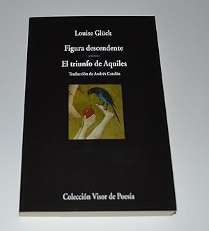 Figura descendente. El triunfo de Aquiles (Visor de Poesía) (Spanish Edition)
