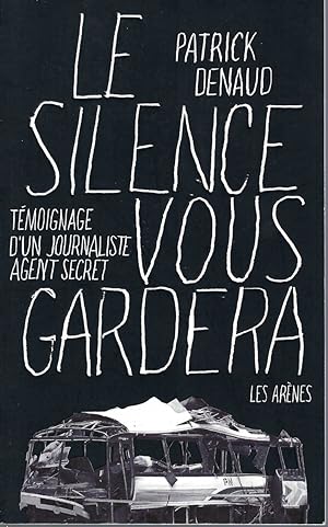 Le Silence Vous Gardera, Témoignage D'un Journaliste Espion.
