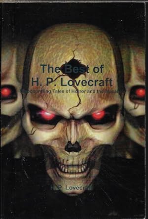 THE BEST OF H. P. LOVECRAFT; Bloodcurdling Tales of Horror and the MacAbre