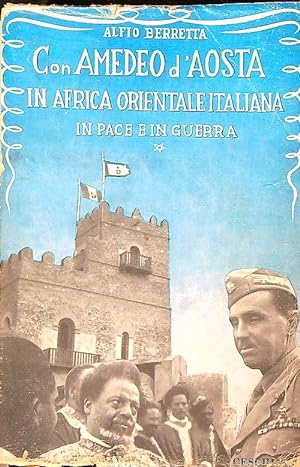 Con Amedeo D'Aosta in Africa orientale italiana in pace e in guerra