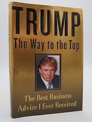 TRUMP The Way to the Top: the Best Business Advice I Ever Received