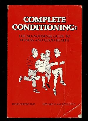 Complete Conditioning: The No-Nonsense Guide to Fitness and Good Health