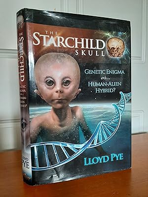The Starchild Skull: Genetic Enigma or.Human-Alien Hybrid? [Signed Association Copy]