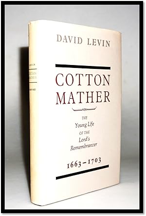 Cotton Mather: The Young Life of the Lord's Remembrancer, 1663-1703