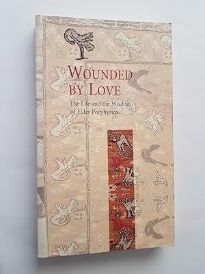 Wounded by Love : The Life and the Wisdom of Elder Porphyrios