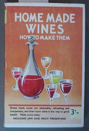 Home Made Wines - How To Make Them - Includes Jam & Fruit Preserving. (Book # 23; Cookbook)