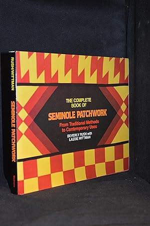 The Complete Book of Seminole Patchwork; From Traditional Methods to Contemporary Uses