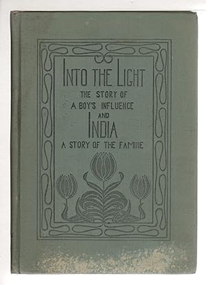 INTO THE LIGHT: The Story of a Boy's Influence / INDIA: a Story of the Famine