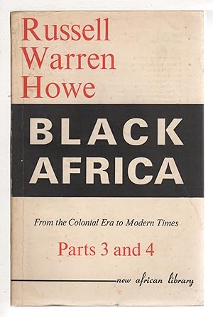 BLACK AFRICA: Africa South of the Sahara from Pre-History to Independence: Parts 3 & 4 From the C...