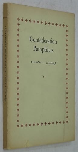Confederation Pamphlets: A Check-List - Liste Abregee (Lawrence Lande Foundation for Canadian His...