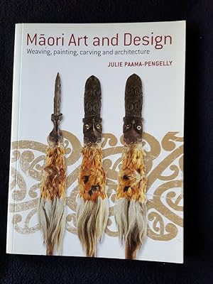 Maori art and design : a guide to classic weaving, painting, carving and architecture