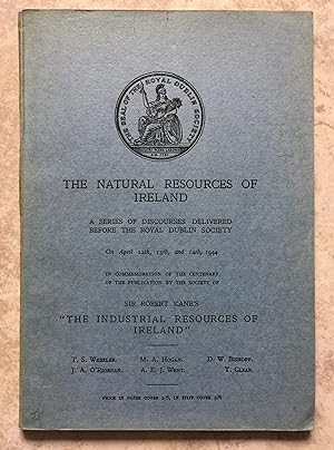 The Natural Resources of Ireland - A Series of Discourses Delivered Before the Royal Dublin Socie...