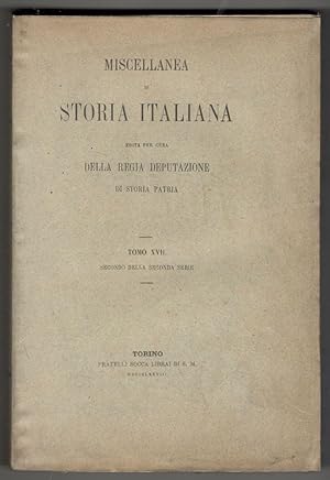 Miscellanea di storia italiana edita per cura della Regia Deputazione di Storia Patria. Tomo XVII...