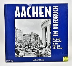 Aachen im Aufbruch mit den Augen under der Kamera von Sepp Linckens: Die Stadt im Wandel in den 5...
