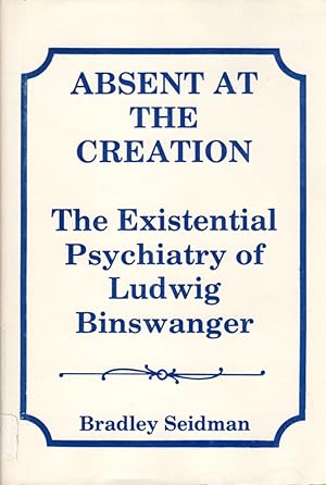 Absent at the Creation: The Existential Psychiatry of Ludwig Binswanger
