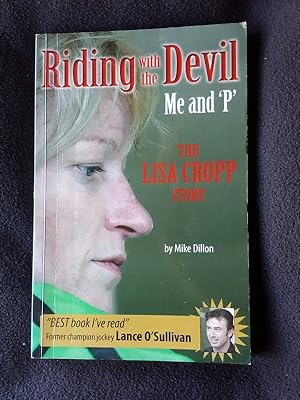 Riding With the Devil. Me and 'P.' The Lisa Cropp Story [ A Descent Into Drugs. A Career Ruined ]