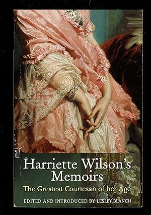 Harriette Wilson's Memoirs: The Greatest Courtesan Of Her Age