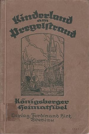 Fibel - Kinderland am Pregelstrand. Königsberger Heimatfibel. Bildschmuck von Friedrich Langer.