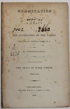 EXAMINATION OF A TRACT ON THE ALTERATION OF THE TARIFF, WRITTEN BY THOMAS COOPER, M.D. BY A PENNS...