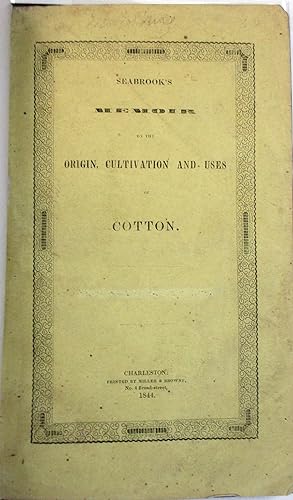 A MEMOIR ON THE ORIGIN, CULTIVATION AND USES OF COTTON, FROM THE EARLIEST AGES TO THE PRESENT TIM...
