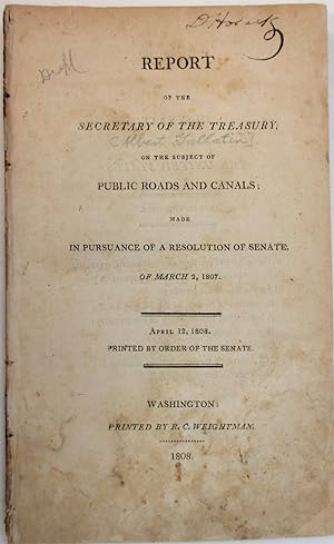 REPORT OF THE SECRETARY OF THE TREASURY, ON THE SUBJECT OF PUBLIC ROADS AND CANALS; MADE IN PURSU...