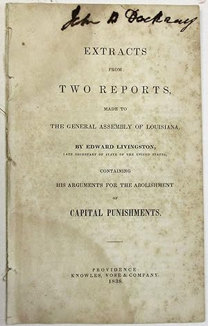 EXTRACTS FROM TWO REPORTS, MADE TO THE GENERAL ASSEMBLY OF LOUISIANA, BY EDWARD LIVINGSTON, LATE ...