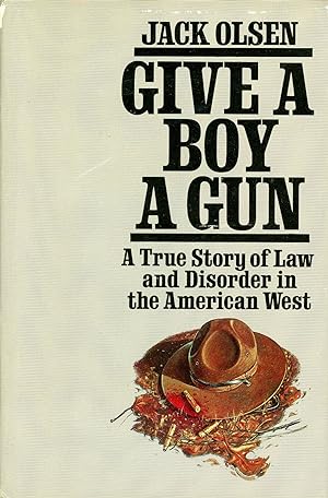 Give a Boy a Gun: A True Story of Law and Disorder in the American West