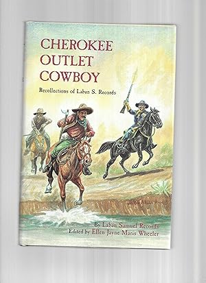CHEROKEE OUTLET COWBOY: Recollections Of Laban S. Records. Edited By Ellen Jayne Maris Wheeler. ~...