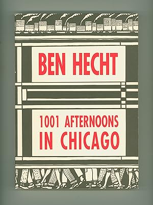 Ben Hecht, 1001 Afternoons in Chicago. 1992 Reprint of Selections from Hecht's 1921 Newspaper Col...