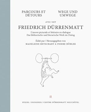 Wege und Umwege mit Friedrich Dürrenmatt Band 2 : Das bildnerische und literarische Werk im Dialo...