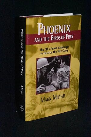 Phoenix and the Birds of Prey: The CIA's Secret Campaign to Destroy the Viet Cong
