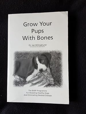 Grow your pups with bones. The BARF programme for breeding healthy dogs and eliminating skeletal ...