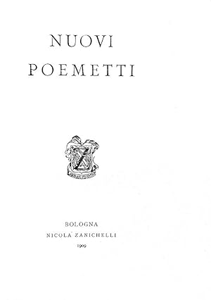 Nuovi poemetti.Bologna, Nicola Zanichelli, 1909.