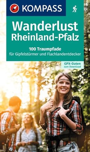 KOMPASS Wanderlust Rheinland Pfalz : 100 Traumpfade für Gipfelstürmer und Flachlandentdecker, GPX...
