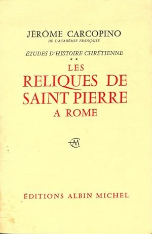 Etudes d'histoire chr tienne Tome II : Les reliques de Saint Pierre   Rome - J rome Carcopino
