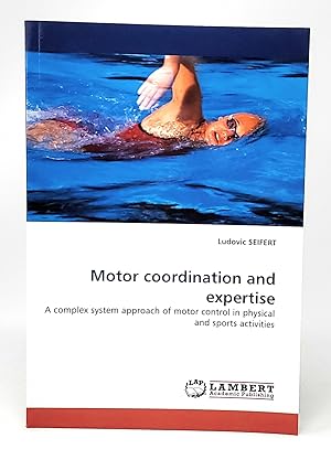 Motor Coordination and Expertise: A Complex System Approach of Motor Control In Physical and Spor...