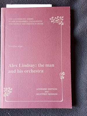 Alex Lindsay : the man and his orchestra [ The Canterbury series of bibliographies, catalogues an...