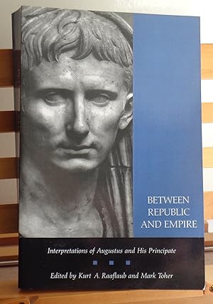 Between Republic and Empire: Interpretations of Augustus and His Principate