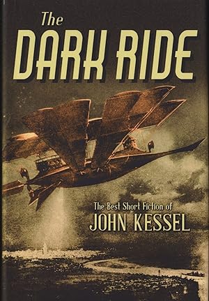 The Dark Ride: The Best Short Fiction of John Kessel
