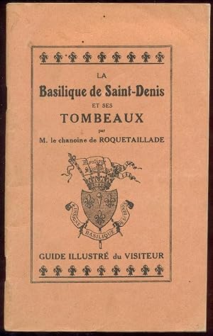 La Basilique de saint-Denis et ses Tombeaux. Guide illustré du Visiteur.