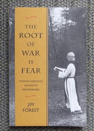 THE ROOT OF WAR IS FEAR: THOMAS MERTON'S ADVICE TO PEACEMAKERS.