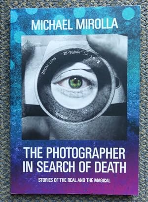 THE PHOTOGRAPHER IN SEARCH OF DEATH.: STORIES OF THE REAL AND THE MAGICAL.