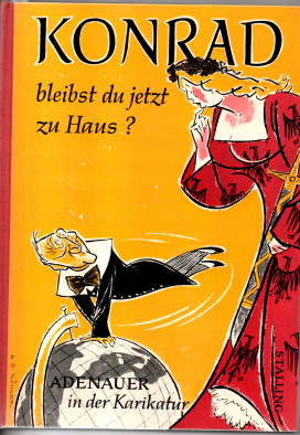 Konrad bleibst du jetzt zu Hause? Adenauer in der Karikatur.