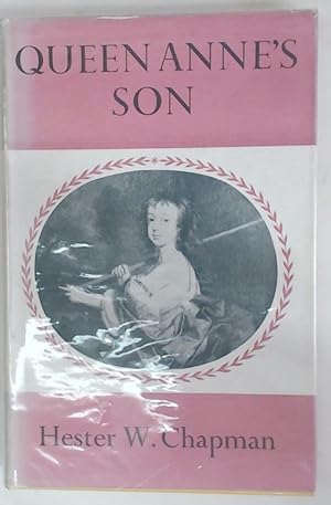 Queen Anne's Son. A Memoir of William Henry, Duke of Gloucester 1689 - 1700.