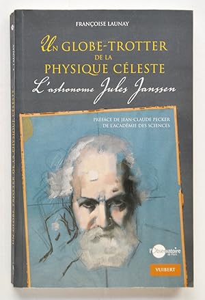 UN GLOBE-TROTTER DE LA PHYSIQUE CELESTE L'astronome Jules Janssen.