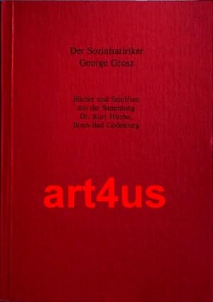 Der Sozialsatiriker George Grosz : Bücher und Schriften aus der Sammlung Dr. Kurt Hirche, Bonn- B...