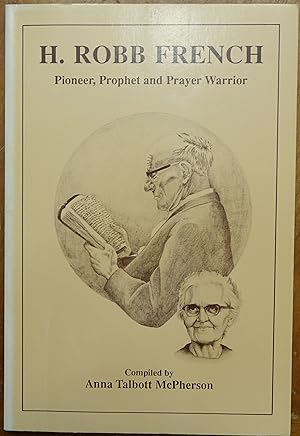 H. Robb French: Pioneer, Prophet and Prayer Warrior